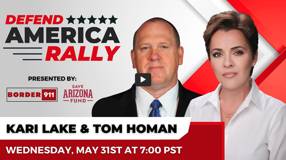 LIVE: Border911 with Kari Lake & Tom Homan in Arizona – Wednesday, May 31st Doors Opening at 10pm ET (7pm local)